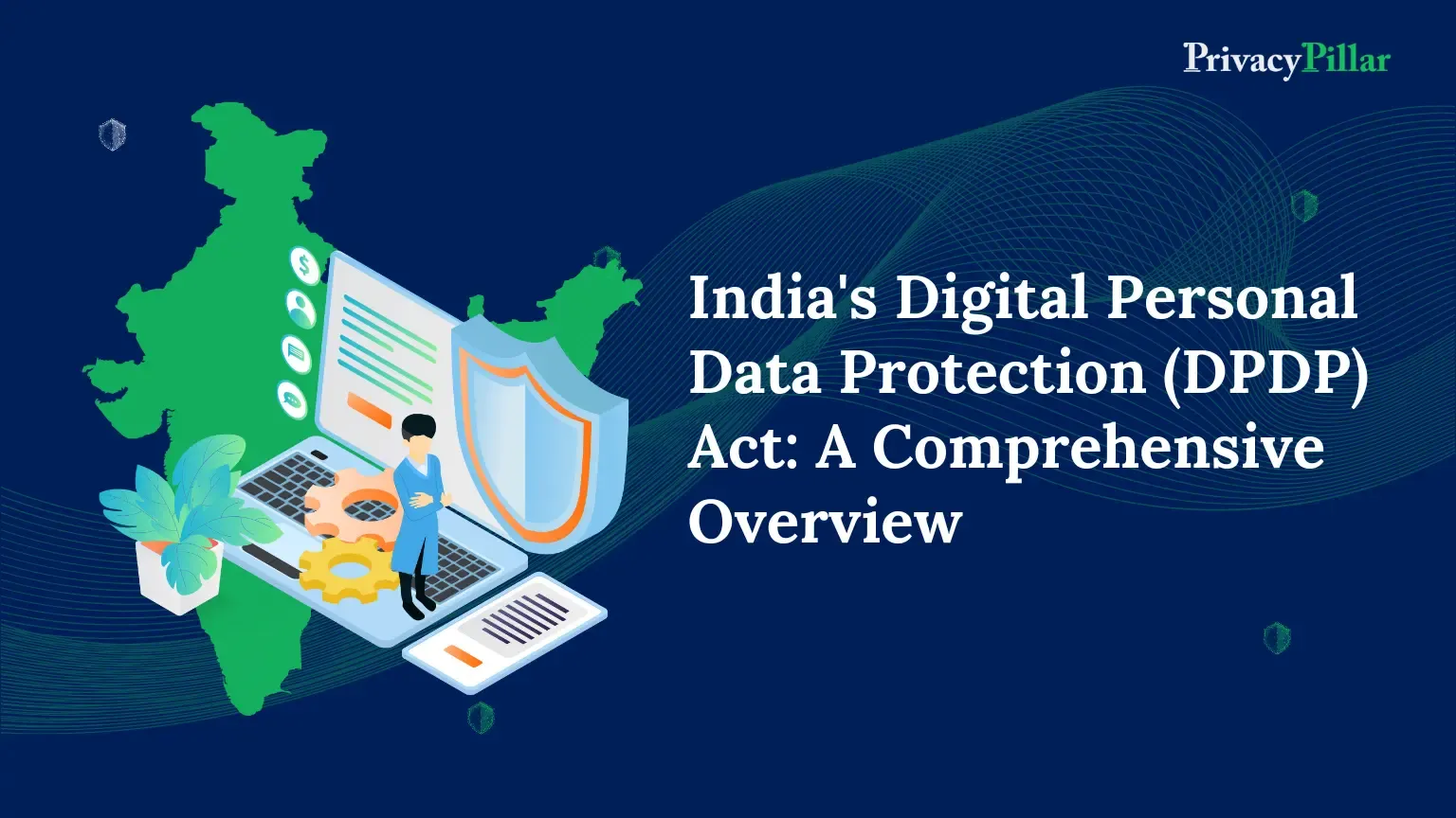 Indias-Digital-Personal-Data-Protection-DPDP-Act-A-Comprehensive-Overview.webp